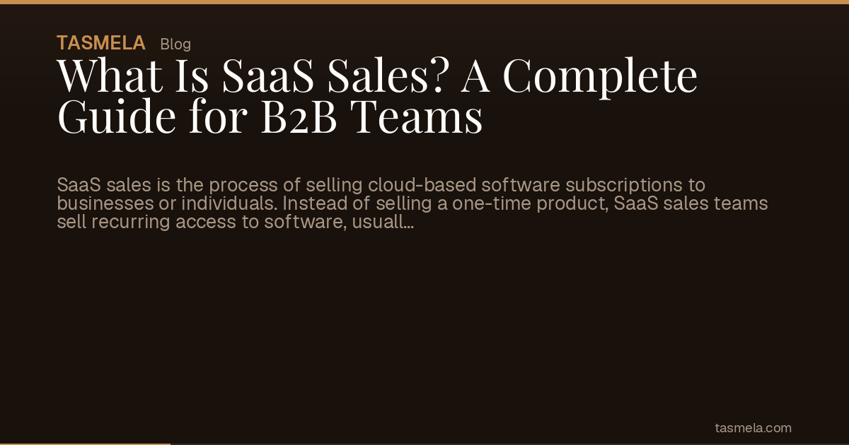 What Is SaaS Sales? A Complete Guide for B2B Teams
