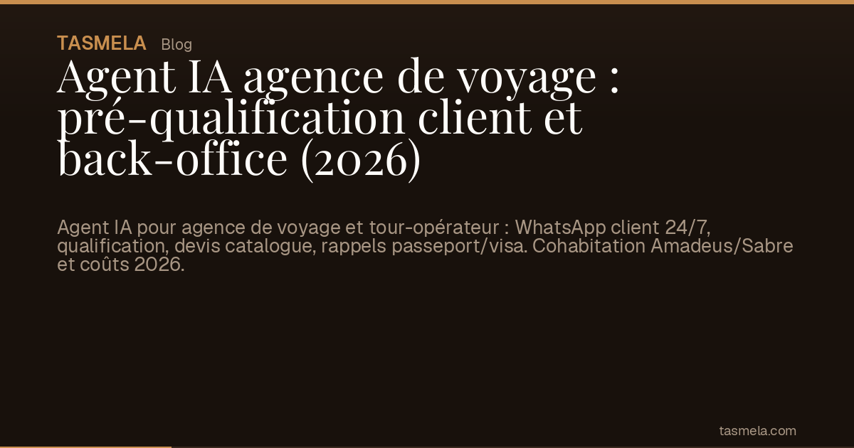 Agent IA agence de voyage : pré-qualification client et back-office (2026)