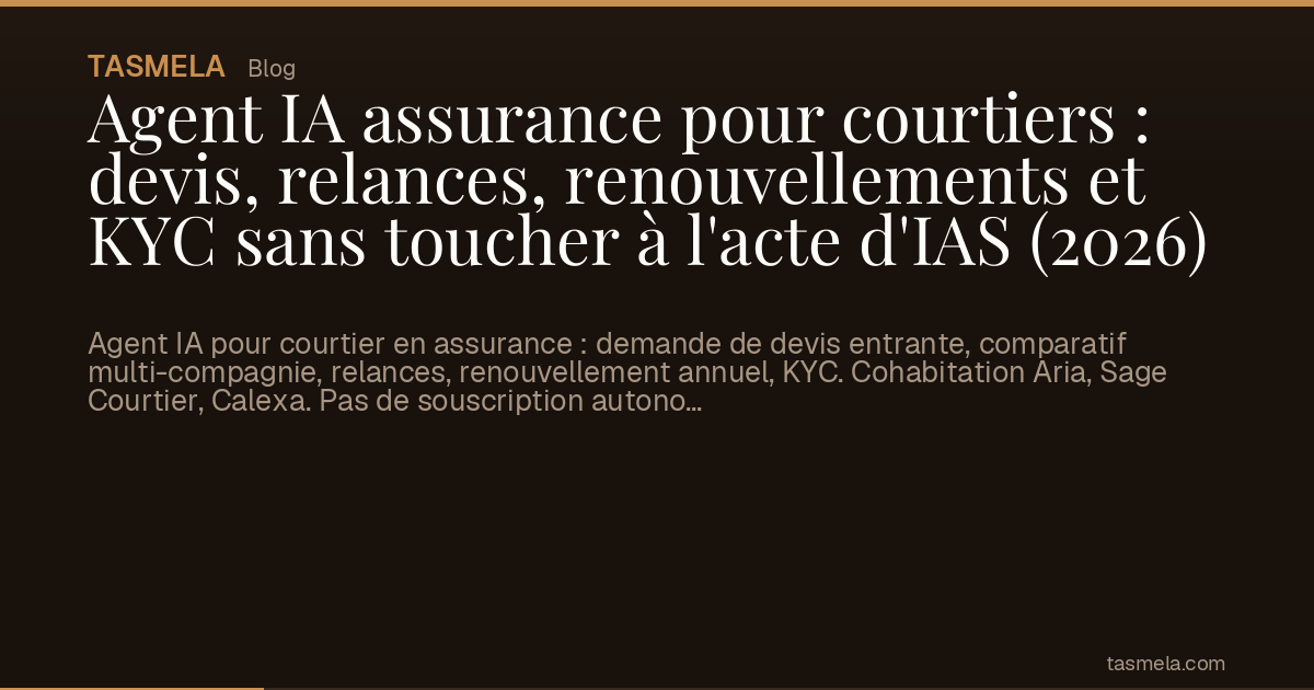 Agent IA assurance pour courtiers : devis, relances, renouvellements et KYC sans toucher à l'acte d'IAS (2026)