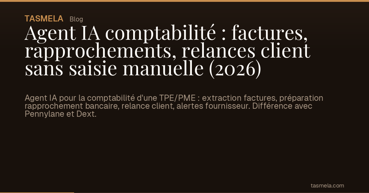 Agent IA comptabilité : factures, rapprochements, relances client sans saisie manuelle (2026)