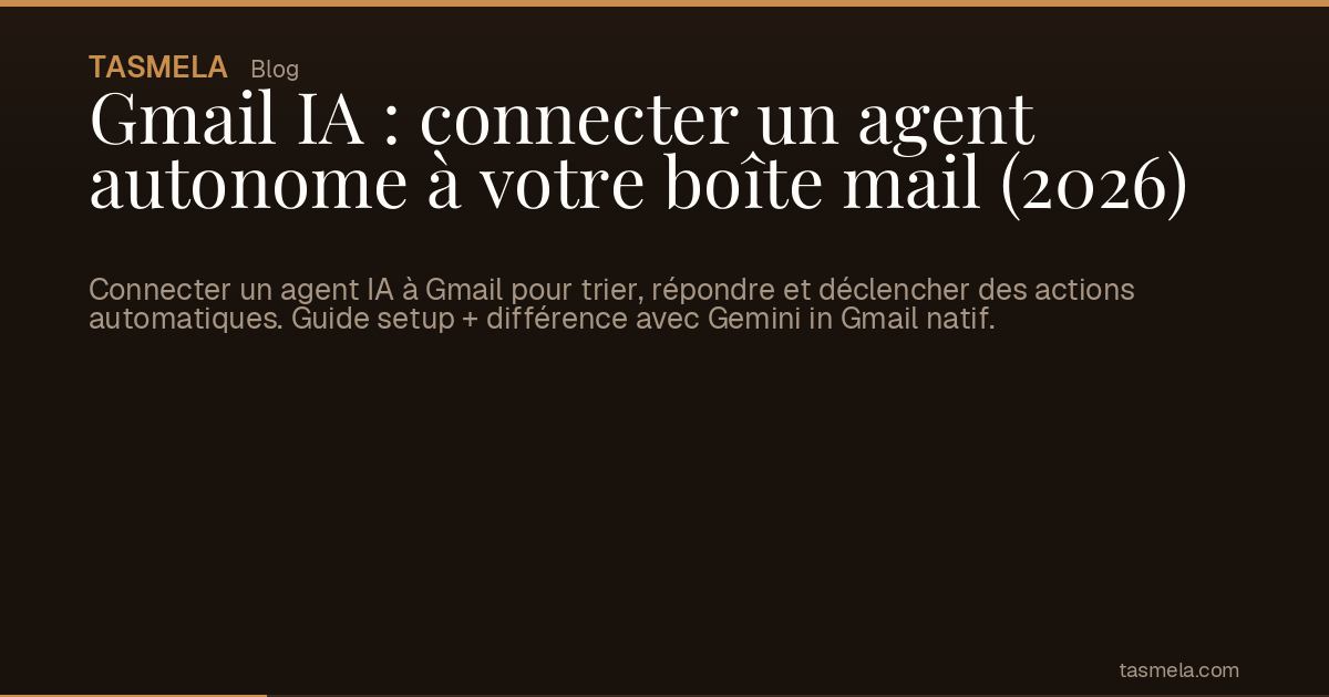 Gmail IA : connecter un agent autonome à votre boîte mail (2026)