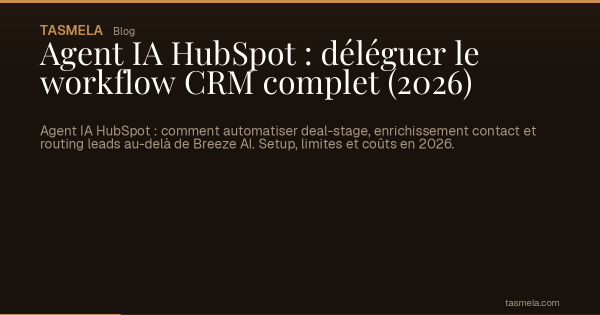 Agent IA HubSpot : déléguer le workflow CRM complet (2026)