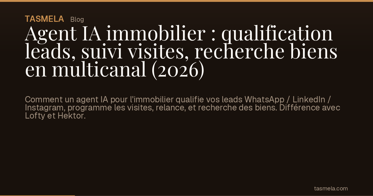 Agent IA immobilier : qualification leads, suivi visites, recherche biens en multicanal (2026)