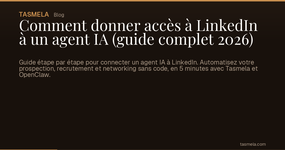 Comment donner accès à LinkedIn à un agent IA (guide complet 2026)
