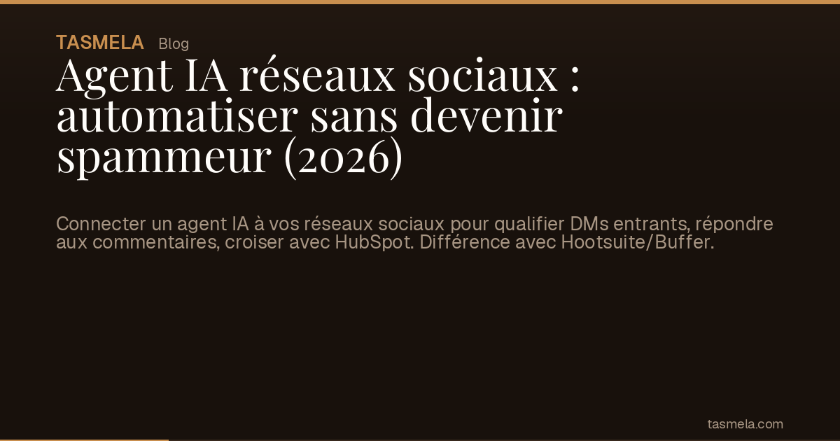 Agent IA réseaux sociaux : automatiser sans devenir spammeur (2026)