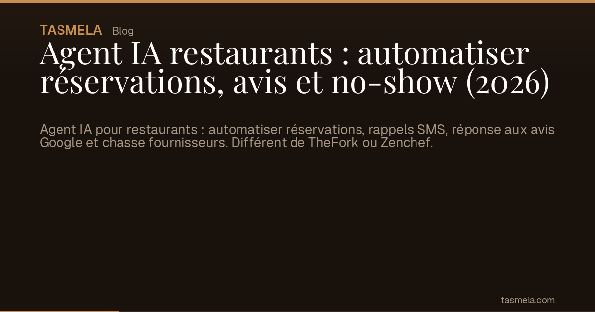 Agent IA restaurants : automatiser réservations, avis et no-show (2026)
