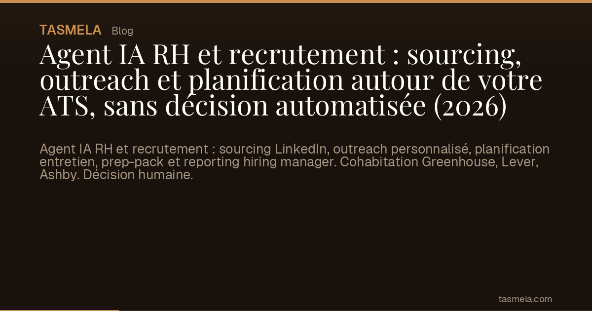 Agent IA RH et recrutement : sourcing, outreach et planification autour de votre ATS, sans décision automatisée (2026)