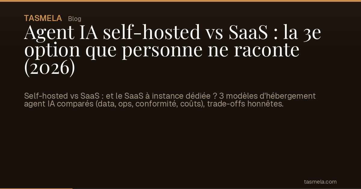 Agent IA self-hosted vs SaaS : la 3e option que personne ne raconte (2026)