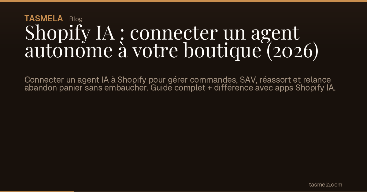 Shopify IA : connecter un agent autonome à votre boutique (2026)