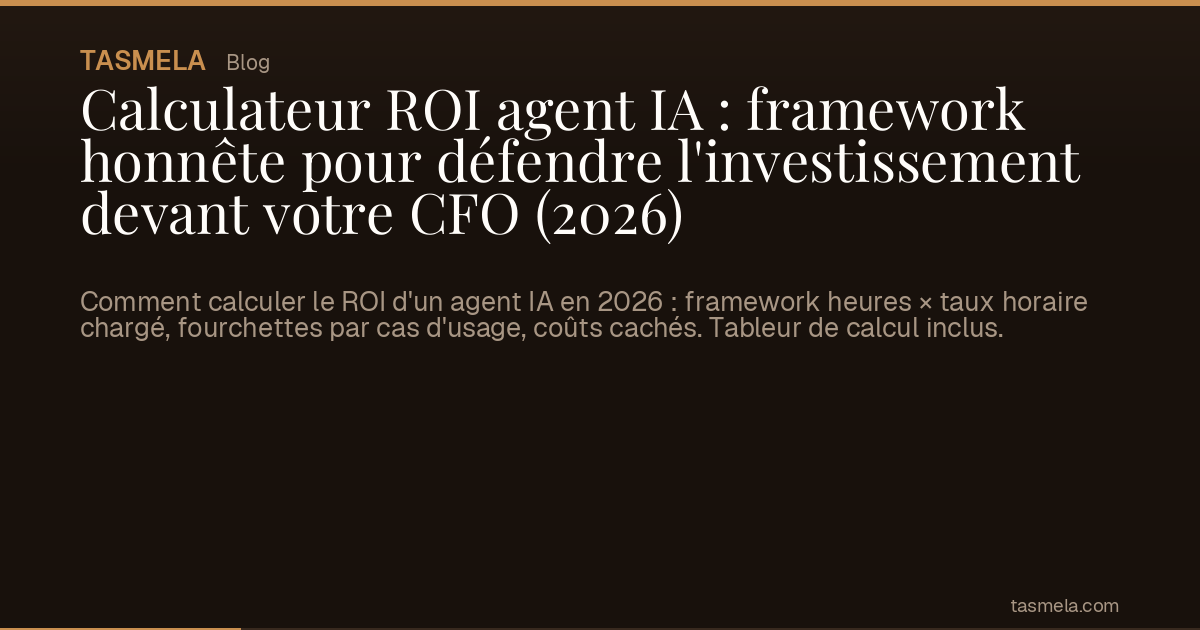 Calculateur ROI agent IA : framework honnête pour défendre l'investissement devant votre CFO (2026)