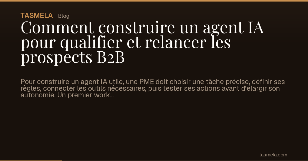Comment construire un agent IA pour qualifier et relancer les prospects B2B
