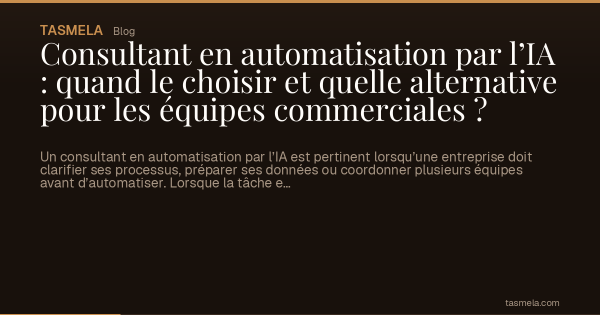 Consultant en automatisation par l’IA : quand le choisir et quelle alternative pour les équipes commerciales ?