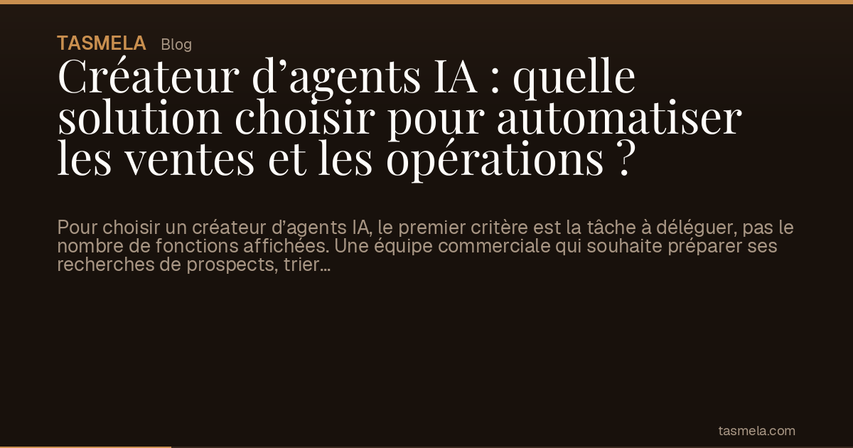 Créateur d’agents IA : quelle solution choisir pour automatiser les ventes et les opérations ?