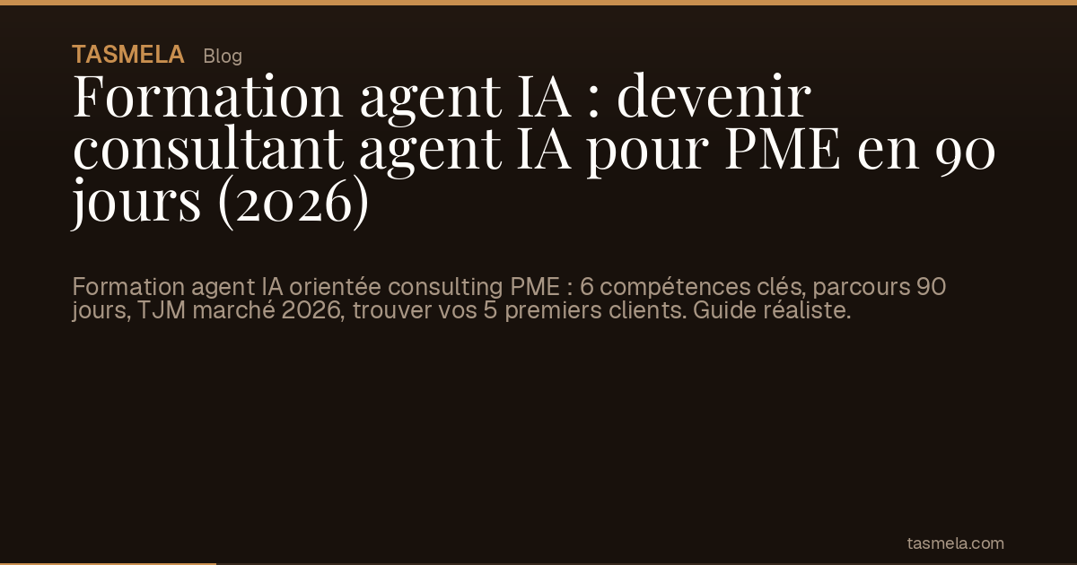 Formation agent IA : devenir consultant agent IA pour PME en 90 jours (2026)