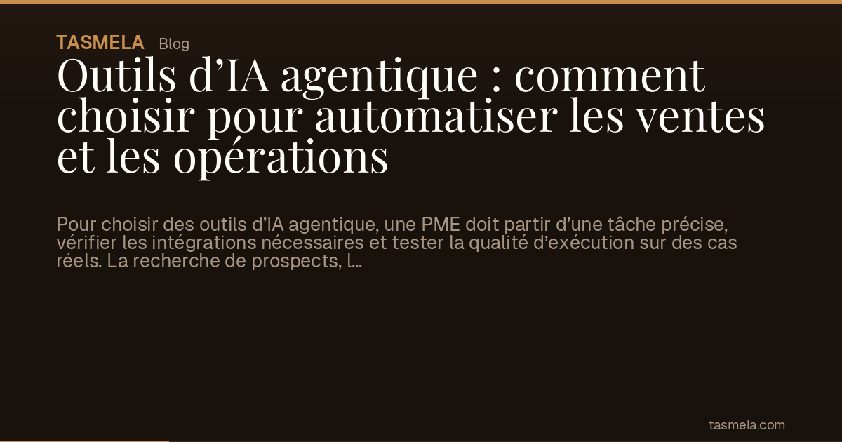 Outils d’IA agentique : comment choisir pour automatiser les ventes et les opérations