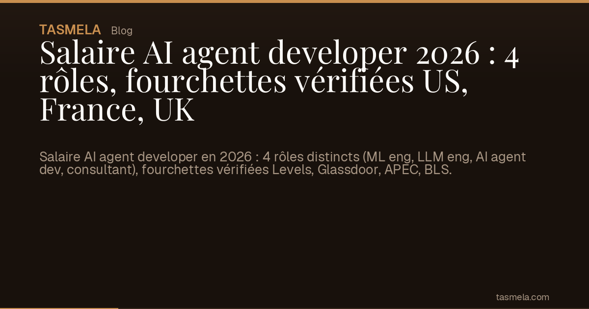 Salaire AI agent developer 2026 : 4 rôles, fourchettes vérifiées US, France, UK